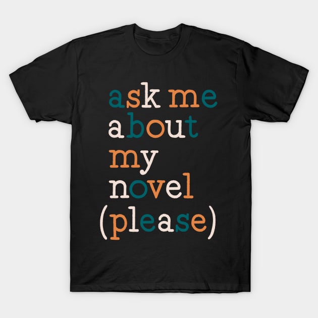 ask me about my novel T-Shirt by Made Adventurous